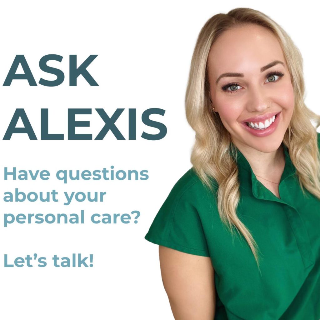 Have questions about your personal care? Ask Alexis! 